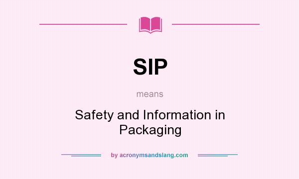 What does SIP mean? It stands for Safety and Information in Packaging