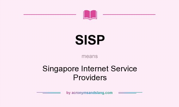 What does SISP mean? It stands for Singapore Internet Service Providers
