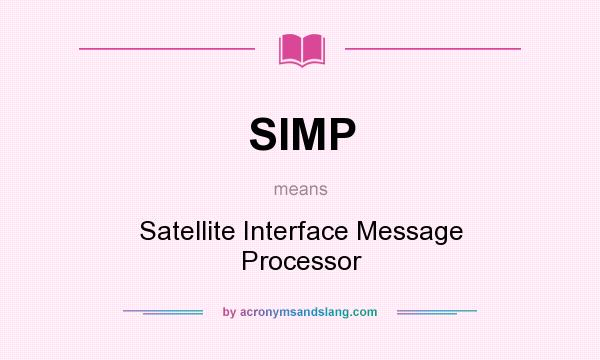 What does SIMP mean? It stands for Satellite Interface Message Processor