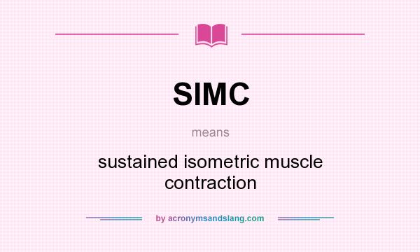 What does SIMC mean? It stands for sustained isometric muscle contraction