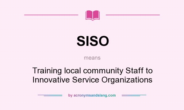 What does SISO mean? It stands for Training local community Staff to Innovative Service Organizations