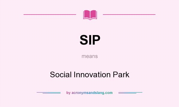What does SIP mean? It stands for Social Innovation Park