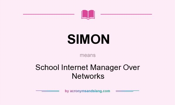 What does SIMON mean? It stands for School Internet Manager Over Networks