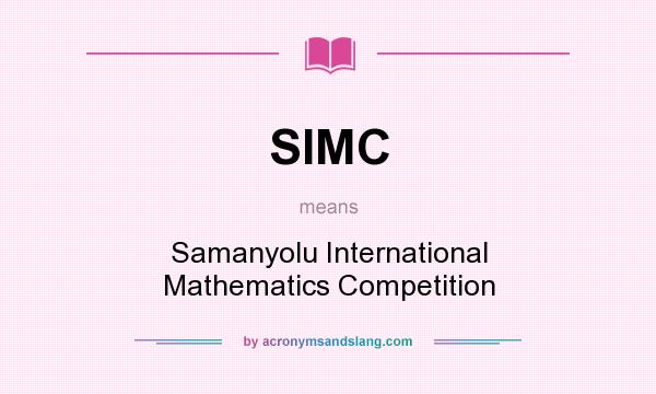 What does SIMC mean? It stands for Samanyolu International Mathematics Competition