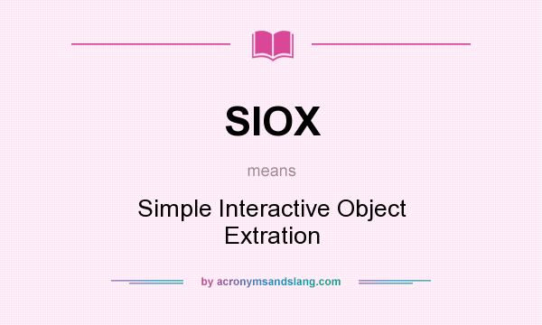What does SIOX mean? It stands for Simple Interactive Object Extration