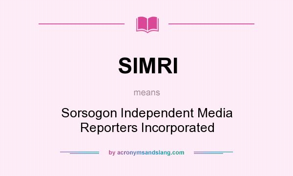 What does SIMRI mean? It stands for Sorsogon Independent Media Reporters Incorporated