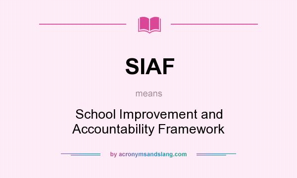 What does SIAF mean? It stands for School Improvement and Accountability Framework