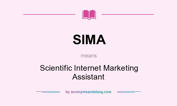 What does SIMA mean? It stands for Scientific Internet Marketing Assistant