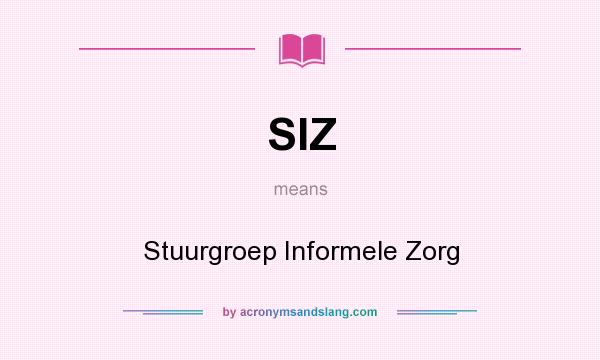 What does SIZ mean? It stands for Stuurgroep Informele Zorg