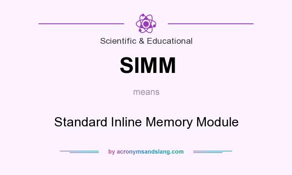 What does SIMM mean? It stands for Standard Inline Memory Module