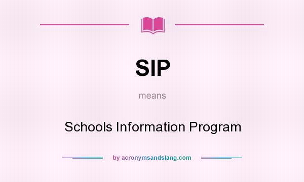 What does SIP mean? It stands for Schools Information Program