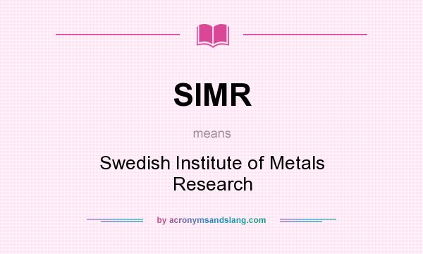 What does SIMR mean? It stands for Swedish Institute of Metals Research