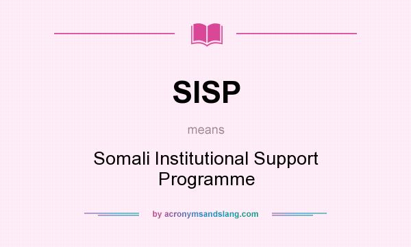 What does SISP mean? It stands for Somali Institutional Support Programme