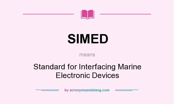 What does SIMED mean? It stands for Standard for Interfacing Marine Electronic Devices