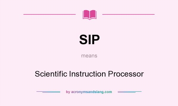 What does SIP mean? It stands for Scientific Instruction Processor