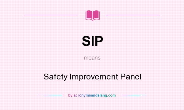 What does SIP mean? It stands for Safety Improvement Panel