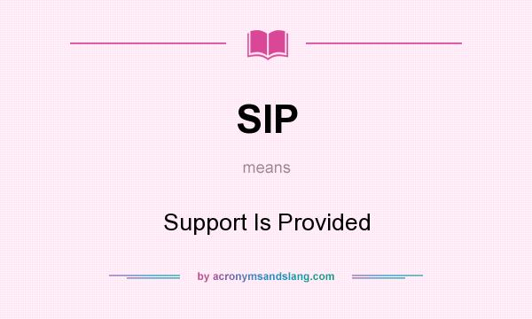 What does SIP mean? It stands for Support Is Provided