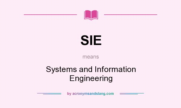 What does SIE mean? It stands for Systems and Information Engineering