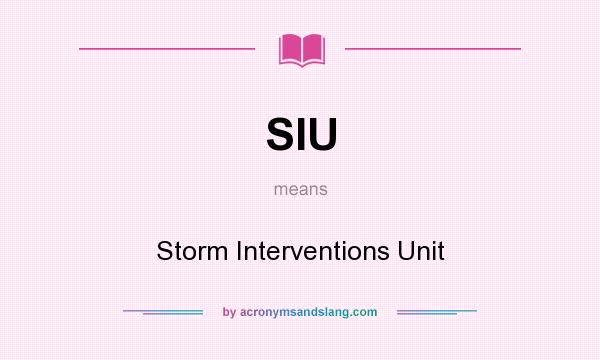 What does SIU mean? It stands for Storm Interventions Unit