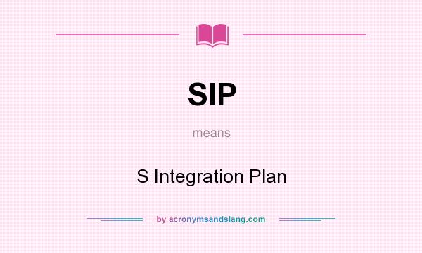 What does SIP mean? It stands for S Integration Plan