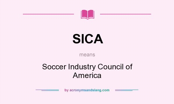 What does SICA mean? It stands for Soccer Industry Council of America