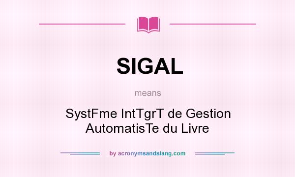 What does SIGAL mean? It stands for SystFme IntTgrT de Gestion AutomatisTe du Livre