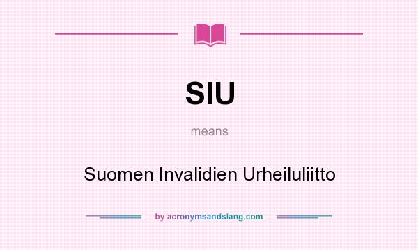 What does SIU mean? It stands for Suomen Invalidien Urheiluliitto