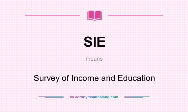 What does SIE mean? It stands for Survey of Income and Education