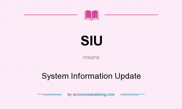 What does SIU mean? It stands for System Information Update