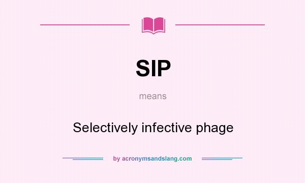 What does SIP mean? It stands for Selectively infective phage