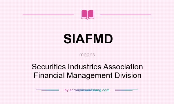 What does SIAFMD mean? It stands for Securities Industries Association Financial Management Division