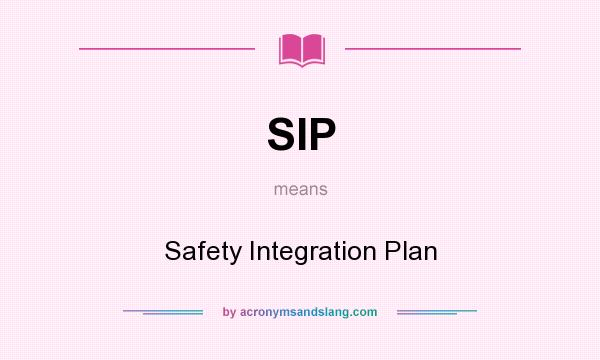 What does SIP mean? It stands for Safety Integration Plan