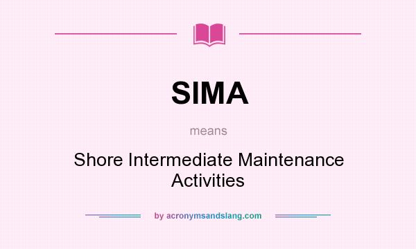What does SIMA mean? It stands for Shore Intermediate Maintenance Activities