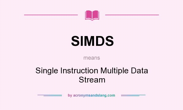 What does SIMDS mean? It stands for Single Instruction Multiple Data Stream