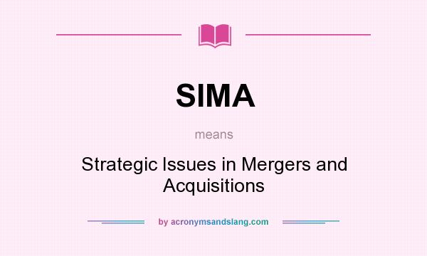 What does SIMA mean? It stands for Strategic Issues in Mergers and Acquisitions