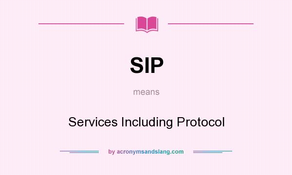 What does SIP mean? It stands for Services Including Protocol