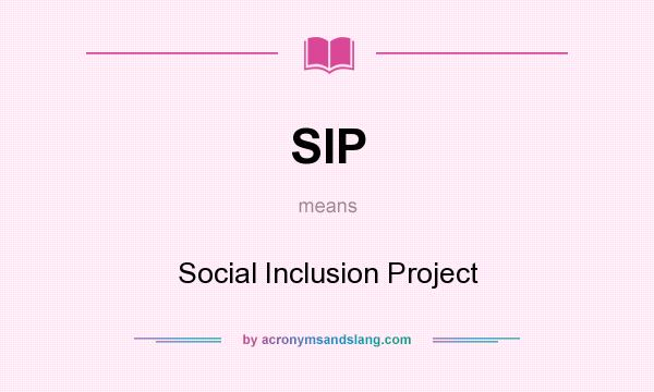 What does SIP mean? It stands for Social Inclusion Project