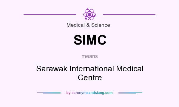 What does SIMC mean? It stands for Sarawak International Medical Centre