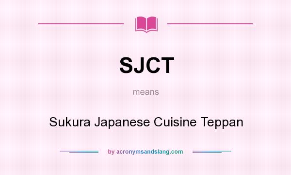 What does SJCT mean? It stands for Sukura Japanese Cuisine Teppan