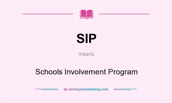 What does SIP mean? It stands for Schools Involvement Program