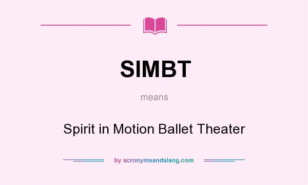 What does SIMBT mean? It stands for Spirit in Motion Ballet Theater