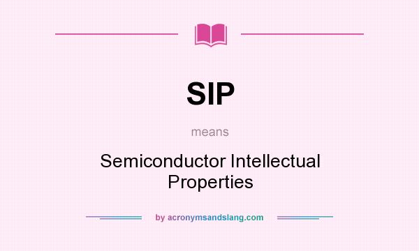 What does SIP mean? It stands for Semiconductor Intellectual Properties