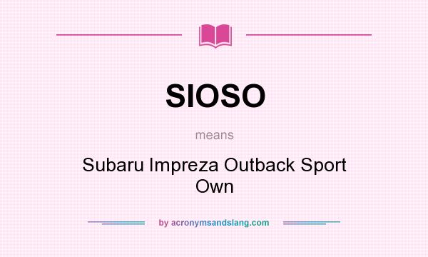 What does SIOSO mean? It stands for Subaru Impreza Outback Sport Own