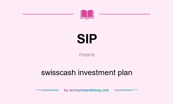 What does SIP mean? It stands for swisscash investment plan