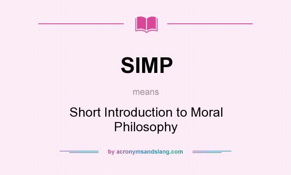 What does SIMP mean? It stands for Short Introduction to Moral Philosophy