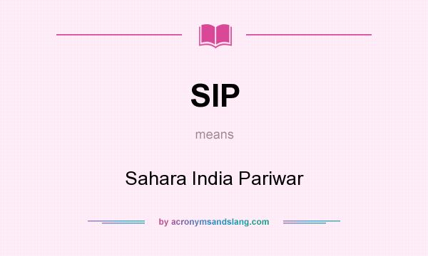 What does SIP mean? It stands for Sahara India Pariwar