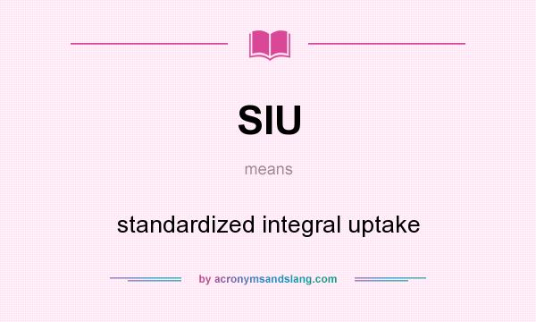 What does SIU mean? It stands for standardized integral uptake