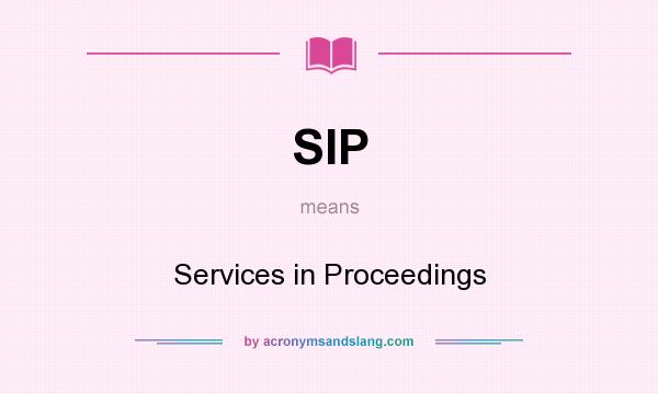 What does SIP mean? It stands for Services in Proceedings