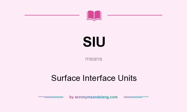 What does SIU mean? It stands for Surface Interface Units