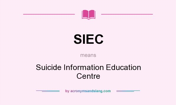What does SIEC mean? It stands for Suicide Information Education Centre
